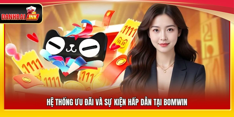 Bomwin – Thương Hiệu Giải Trí Bùng Nổ Thưởng Mỗi Ngày 6 Các chương trình ưu đãi và sự kiện nổi bật