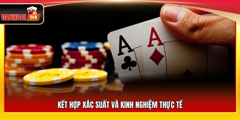 Phối hợp giữa xác suất toán học và kinh nghiệm chơi